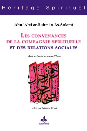 Les convenances de la compagnie spirituelle et des relations sociales. Adâb as-Suhba wa husn al-'Ichra - Muhammad ibn al-Husayn Sulamî