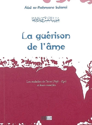 La guérison de l'âme : les maladies de l'âme (Nafs-Ego) et leurs remèdes - Muhammad ibn al-Husayn Sulamî