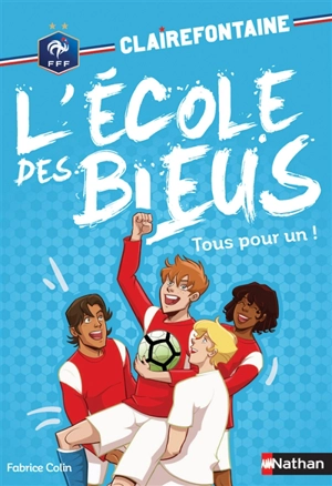 Clairefontaine : l'école des Bleus. Vol. 8. Tous pour un ! - Fabrice Colin