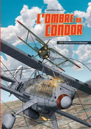 L'ombre du condor. Vol. 1. 1936 : duel sous le ciel d'Espagne - Gerardo Balsa