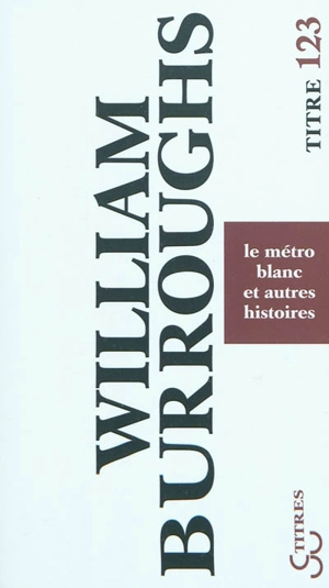 Le métro blanc et autres histoires - William Seward Burroughs
