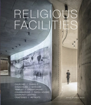 Religious facilities : churches, chapels, synagogues, mosques, temples, crematoriums, columbariums, parish houses, community centres, cemeteries, retreats - David Andreu