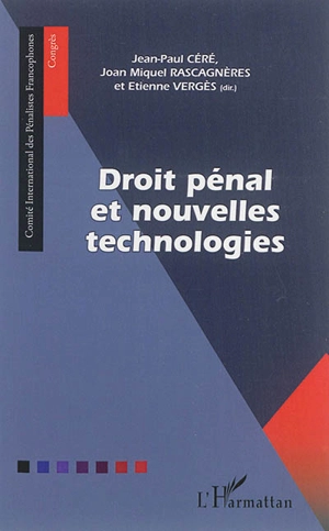 Droit pénal et nouvelles technologies - Comité international des pénalistes francophones. Congrès (3 ; 2014 ; Andorra-la-Vella)