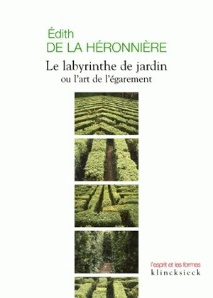 Le labyrinthe de jardin ou l'art de l'égarement - Edith de La Héronnière