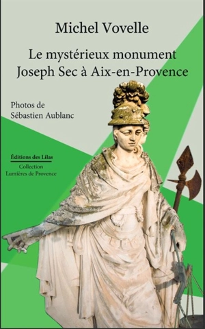 Le mystérieux monument Joseph Sec à Aix-en-Provence - Michel Vovelle