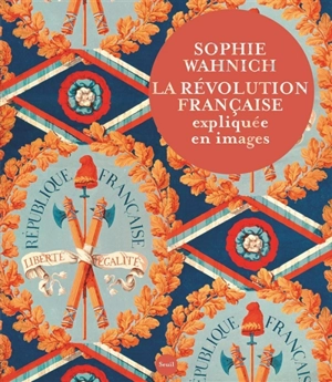 La Révolution française expliquée en images - Sophie Wahnich