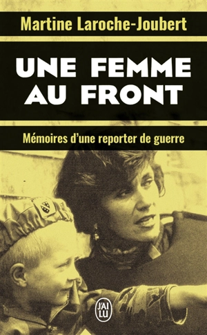 Une femme au front : mémoires d’une reporter de guerre - Martine Laroche-Joubert