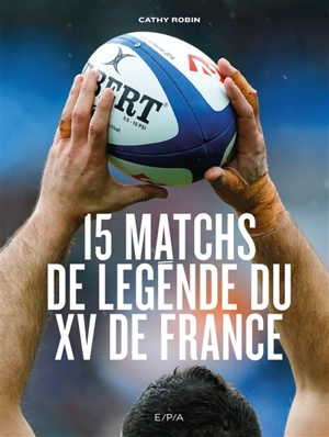 15 matchs de légende du XV de France - Cathy Robin