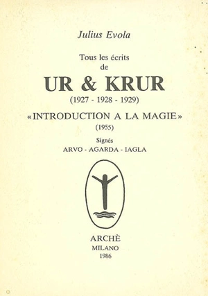 Tous les écrits de Ur & Krur (1927-1928-1929) : introduction à la magie (1955) : signés Arvo, Agarda, Iagla - Julius Evola