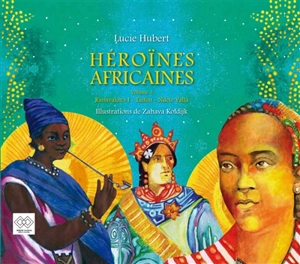 Héroïnes africaines. Vol. 3. Ranavalona, Taitou, Ndete Yalla - Lucie Hubert