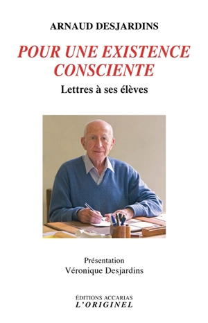 Lettres à ses élèves. Vol. 2. Pour une existence consciente : lettres à ses élèves - Arnaud Desjardins