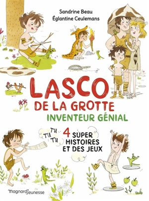 Lasco de la grotte. Inventeur génial : 4 super histoires et des jeux - Sandrine Beau