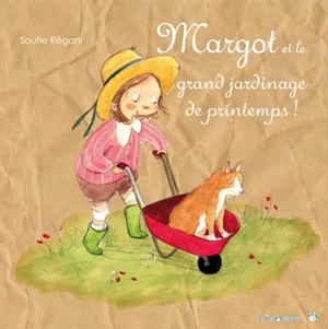 Margot. Margot et le grand jardinage de printemps ! - Soufie