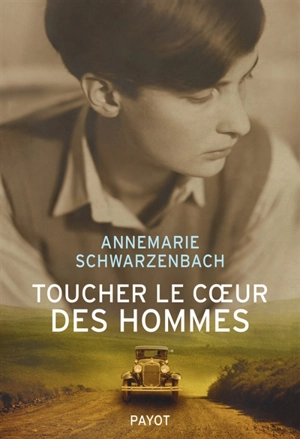 Toucher le coeur des hommes : reportages, 1932-1941 - Annemarie Schwarzenbach