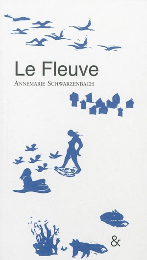 Le fleuve. Der Fluss - Anne-Marie Schwarzenbach