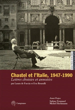 André Chastel et l'Italie, 1947-1990 : lettres choisies et annotées - André Chastel
