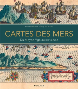 Cartes des mers : du Moyen Age au XIXe siècle - Katherine Parker