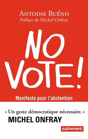 No vote ! : manifeste pour l'abstention - Antoine Buéno