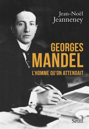Georges Mandel : l'homme qu'on attendait - Jean-Noël Jeanneney