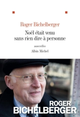 Noël était venu sans rien dire à personne : nouvelles et novellas - Roger Bichelberger