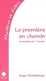 La première en chemin : le mystère du 1er janvier - Roger Bichelberger