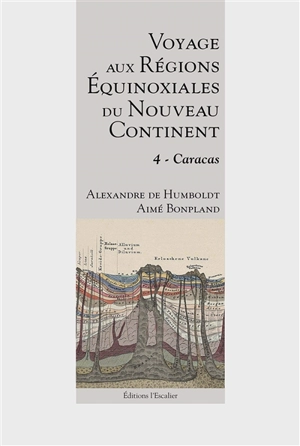 Voyage aux régions équinoxiales du nouveau continent : fait en 1799, 1800, 1801, 1802 & 1804. Vol. 4. Caracas - Alexander von Humboldt