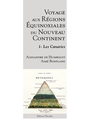 Voyage aux régions équinoxiales du nouveau continent : fait en 1799, 1800, 1801, 1802 & 1804. Vol. 1. Les Canaries - Alexander von Humboldt