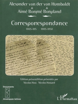 Alexander von Humboldt et Aimé Bonpland : correspondance : 1805-1858 - Alexander von Humboldt