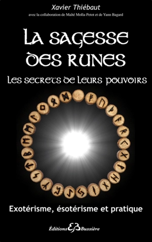 La sagesse des runes : les secrets de leurs pouvoirs : exotérisme, ésotérisme et pratique - Xavier Thiébaut