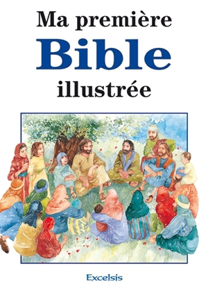 Ma première Bible illustrée : histoires de l'Ancien et du Nouveau Testament - Pat Alexander