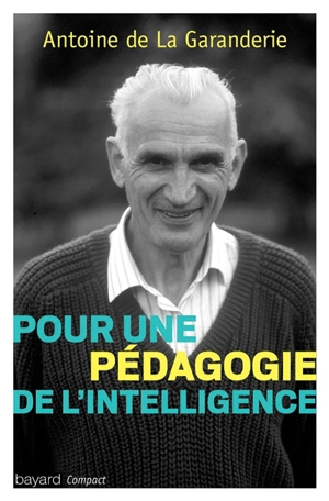 Pour une pédagogie de l'intelligence : la pensée d'Antoine de La Garanderie - Antoine de La Garanderie