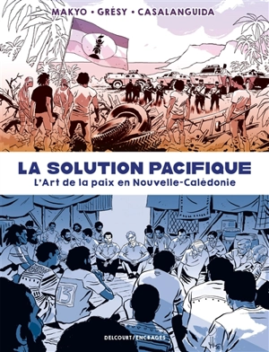 La solution pacifique : l'art de la paix en Nouvelle-Calédonie - Makyo
