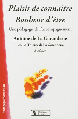 Plaisir de connaître, bonheur d'être : une pédagogie de l'accompagnement - Antoine de La Garanderie