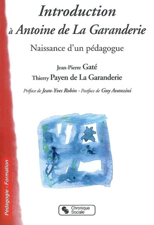 Introduction à Antoine de La Garanderie : naissance d'un pédagogue : dialogue avec l'auteur - Antoine de La Garanderie