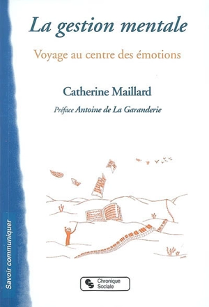 La gestion mentale : voyage au centre des émotions - Catherine Maillard