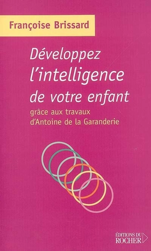 Développez l'intelligence de votre enfant grâce aux travaux d'Antoine de La Garanderie - Françoise Brissard