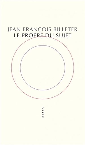 Le propre du sujet - Jean-François Billeter