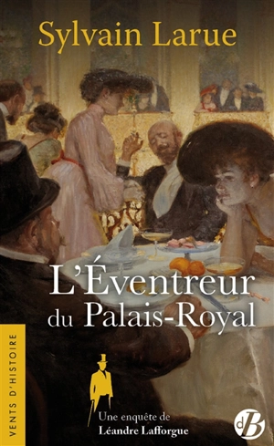 Une enquête de Léandre Lafforgue. Vol. 5. L'éventreur du Palais-Royal - Sylvain Larue