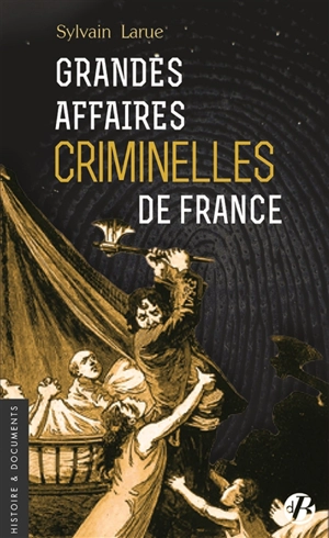 Grandes affaires criminelles de France - Sylvain Larue