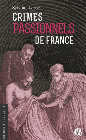 Crimes passionnels de France - Sylvain Larue