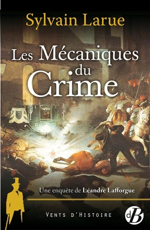 Une enquête de Léandre Lafforgue. Vol. 4. Les mécaniques du crime - Sylvain Larue