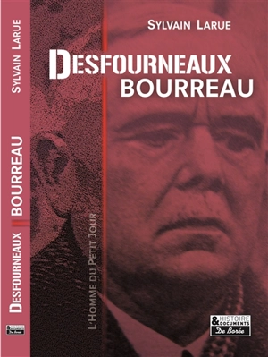 Desfourneaux, bourreau : l'homme du petit jour - Sylvain Larue