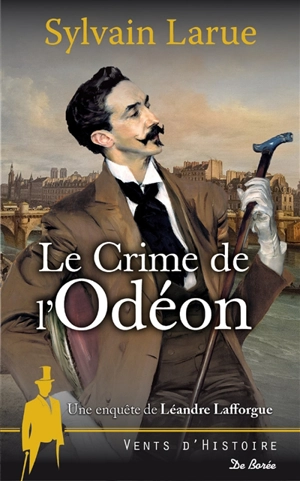 Une enquête de Léandre Lafforgue. Le crime de l'Odéon - Sylvain Larue