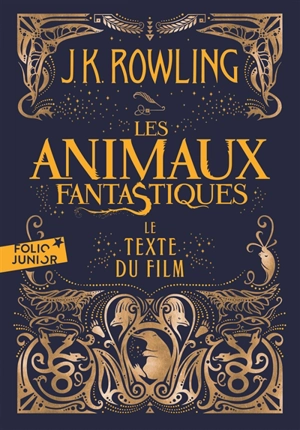 Les animaux fantastiques : le texte du film - J.K. Rowling