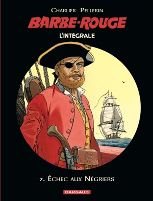 Barbe-Rouge : l'intégrale. Vol. 7. Echec aux négriers - Jean-Michel Charlier