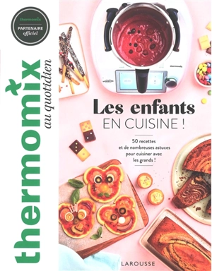 Thermomix au quotidien : les enfants en cuisine ! : 50 recettes et de nombreuses astuces pour cuisiner avec les grands ! - Marie-Elodie Pape