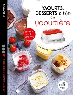 Yaourts, desserts & Cie à la yaourtière : spécial multi délices - Marie-Elodie Pape