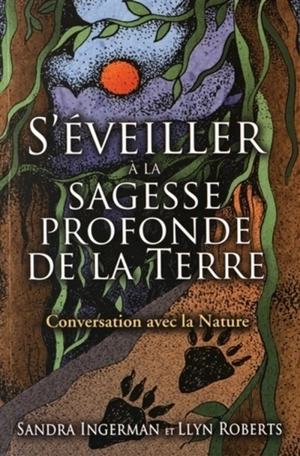 S'éveiller à la sagesse profonde de la Terre : conversation avec la nature - Sandra Ingerman