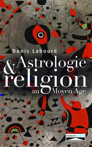 Astrologie et religion au Moyen Age - Denis Labouré