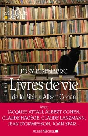 Livres de vie : de la Bible à Albert Cohen : entretiens avec Jacques Attali, Robert Badinter, Jean Blot... - Josy Eisenberg